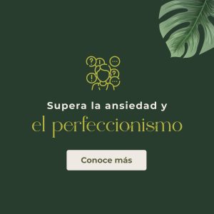 Supera la ansiedad y el perfeccionismo